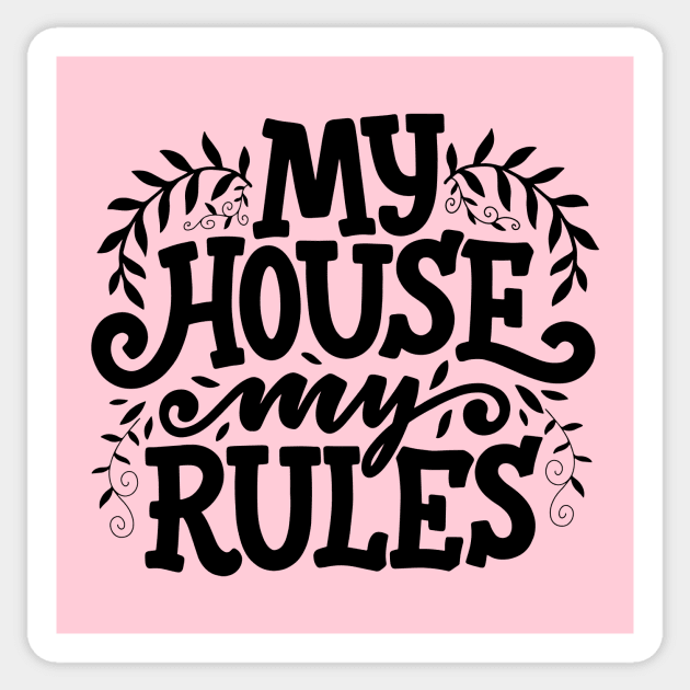 My House My Rules Sticker by JunkyDotCom